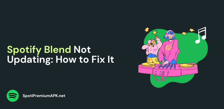 Spotify Blend Not Updating: How to Fix It